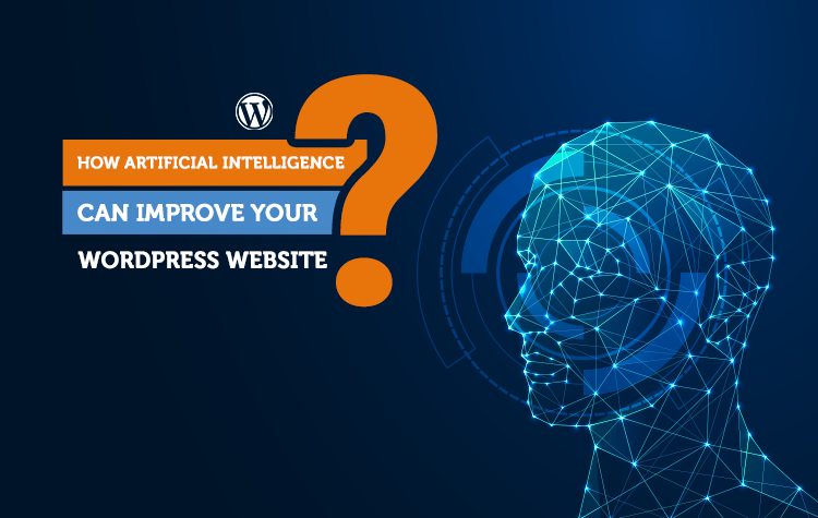How Artificial Intelligence Can Improve Your WordPress Website?