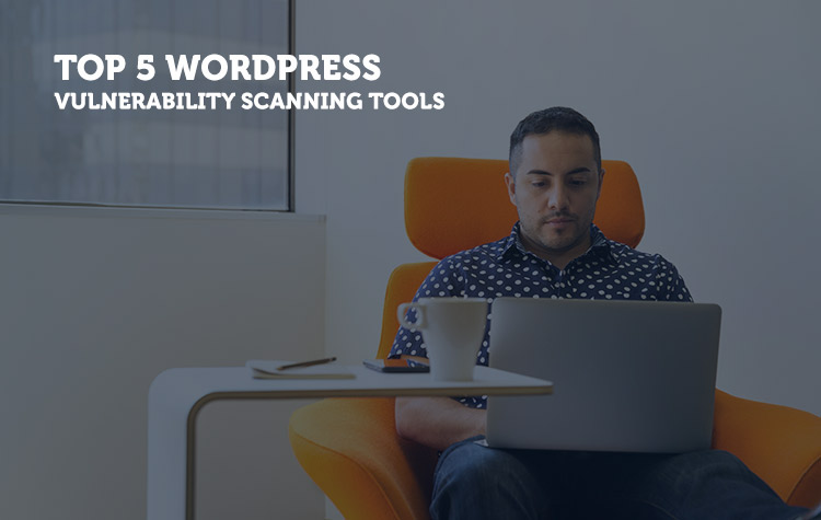Top 5 Wordpress Vulnerability Scanning Tools